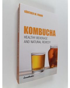 Kirjailijan Günther W. Frank käytetty kirja Kombucha healthy beverage and natural remedy from the Far East : its correct preparation and use