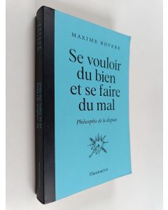 Kirjailijan Maxime Rovere käytetty kirja Se vouloir du bien et se faire du mal - philosophie de la dispute