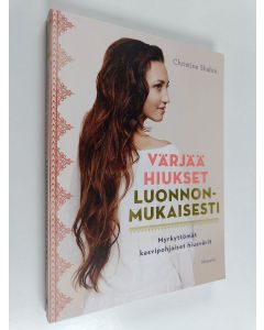 Kirjailijan Christine Shahin käytetty kirja Värjää hiukset luonnonmukaisesti : myrkyttömät, kasvipohjaiset hiusvärit