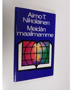Kirjailijan Aimo T. Nikolainen käytetty kirja Meidän maailmamme