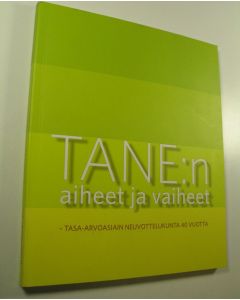 käytetty kirja TANE-julkaisuja (2012) 14 : TANE:n aiheet ja vaiheet - tasa-arvoasiain neuvottelukunta 40 vuotta