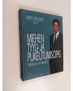 Kirjailijan Mary Spillane käytetty kirja Miehen tyyli- ja pukeutumisopas : pukeudu ja menesty