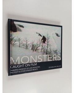 Kirjailijan Dr. Melvyn Willin käytetty kirja Monsters Caught on Film : Amazing Evidence of Lake Monsters, Big Foot & Other Strange Beasts