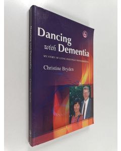 Kirjailijan Christine Bryden käytetty kirja Dancing with dementia : my story of living positively with dementia