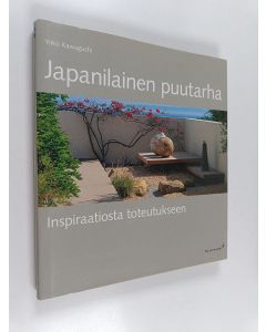 Kirjailijan Yoko Kawaguchi käytetty kirja Japanilainen puutarha : inspiraatiosta toteutukseen