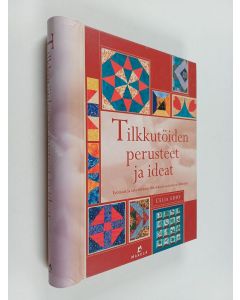 Kirjailijan Celia Eddy käytetty teos Tilkkutöiden perusteet ja ideat