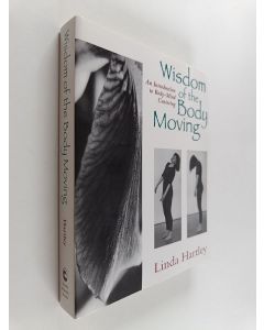 Kirjailijan Linda Hartley käytetty kirja Wisdom of the body moving : an introduction to body-mind centering