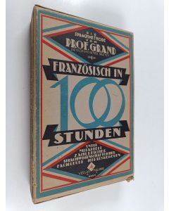 Kirjailijan Ulrich Grand käytetty teos Französisch in 100 Stunden - Unter mitarbeit zahlreicher sprachwissenschaftlicher fachleute herausgegeben (Kotelossa)