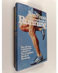 Kirjailijan James F. Fixx käytetty kirja Jim Fixx's Second Book of Running : The All-new Companion Volume to The Complete Book of Running