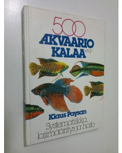 Kirjailijan Klaus Paysan käytetty kirja 500 akvaariokalaa : systematiikka, lajinmääritys ja hoito
