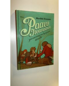 Kirjailijan Marikki Eronen uusi kirja Paavo Iivanainen perimmäisten kysymysten äärellä