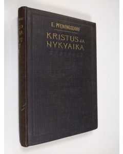 Kirjailijan E. Pfennigsdorf käytetty kirja Kristus ja nykyaika : kristillinen johdatus nykyajan henkielämään