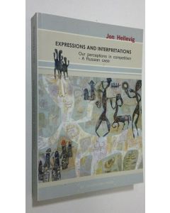 Kirjailijan Jon Hellevig käytetty kirja Expressions and Interpretations : Our perceptions in competition - a Russian case (ERINOMAINEN)
