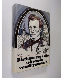 Kirjailijan Arthur Lorentz Gulin käytetty kirja Ristiinan rovastin seitsemän vuosikymmentä: A L Gulin 1855-1925