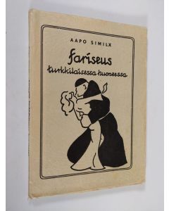 Kirjailijan Aapo Similä käytetty kirja Fariseus turkkilaisessa huoneessa : välähdyksiä väkivaltaisesta "rakkaudesta", kuvitelmia koskemattomuudesta (tekijän omiste)