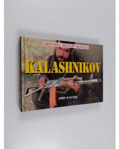Kirjailijan John Walter käytetty kirja Kalashnikov - Machine Pistols, Assault Rifles, and Machine-guns, 1945 to the Present