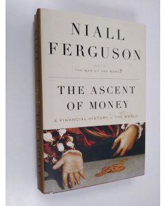 Kirjailijan Niall Ferguson käytetty kirja The ascent of money : a financial history of the world