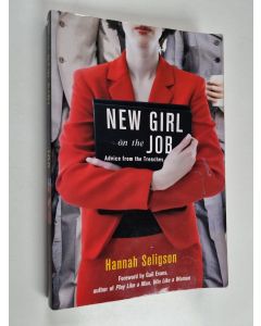Kirjailijan Hannah Seligson käytetty kirja New Girl on the Job - Advice from the Trenches