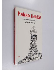 Kirjailijan Harri Pakarinen käytetty kirja Pakko tietää! : 200 tiukkaa kysymystä ja yllättävää vastausta