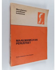 käytetty kirja Maailmankuvan perusteet : johdatus marxilaiseen filosofiaan