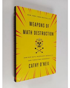 Kirjailijan Cathy O'Neil käytetty kirja Weapons of math destruction : how big data increases inequality and threatens democracy