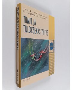 Kirjailijan Jon R. Katzanbach käytetty kirja Tiimit ja tuloksekas yritys