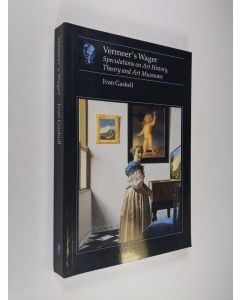 Kirjailijan Ivan Gaskell & Professor of Cultural History and of Museum Studies Ivan Gaskell käytetty kirja Vermeer's Wager - Speculations on Art History, Theory, and Art Museums