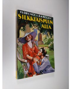 Kirjailijan Florence L Barclay käytetty kirja Silkkiäispuun alla : seitsemän päivän romaani