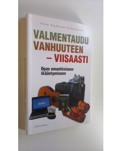 Kirjailijan Anne Kauhanen-Simanainen käytetty kirja Valmentaudu vanhuuteen - viisaasti : opas omaehtoiseen ikääntymiseen (ERINOMAINEN)