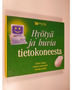 Tekijän Kirsti Mäkinen  käytetty kirja Hyötyä ja huvia tietokoneesta : tuhat tapaa tehdä enemmän tietokoneella