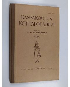 Kirjailijan Aina G. Johansson käytetty kirja Kansakoulun kotitalousoppi