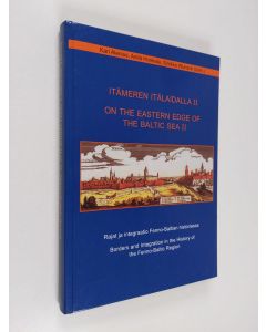 Kirjailijan Kari ym. Alenius käytetty kirja Itämeren itälaidalla II, Rajat ja integraatio Fenno-Baltian historiassa = On the eastern edge of the Baltic Sea II, Borders and integration in the history of the Fenno-Baltic region