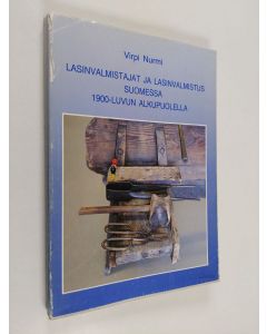 Kirjailijan Virpi Nurmi käytetty kirja Lasinvalmistajat ja lasinvalmistus Suomessa 1900-luvun alkupuolella