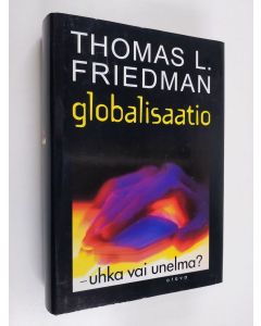 Kirjailijan Thomas Friedman käytetty kirja Globalisaatio - uhka vai unelma