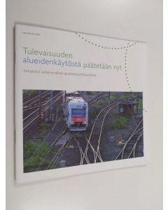 käytetty teos Tulevaisuuden alueidenkäytöstä päätetään nyt : Tarkistetut valtakunnalliset alueidenkäyttötavoitteet