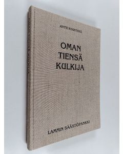 Kirjailijan Antti Kuusterä käytetty kirja Oman tiensä kulkija : Lammin säästöpankin 120 vuotta