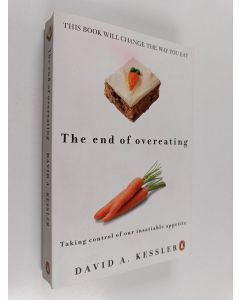 Kirjailijan David Kessler käytetty kirja The End of Overeating - Taking Control of Our Insatiable Appetite