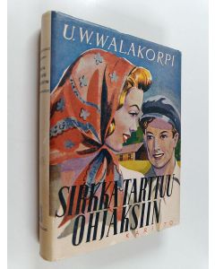Kirjailijan U. W. Walakorpi käytetty kirja Sirkka tarttuu ohjaksiin : romaani