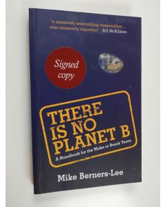 Kirjailijan Mike Berners-Lee käytetty kirja There is no Plan(et) B : a handbook for the make or break years - There is no Planet B - There is no Plan B