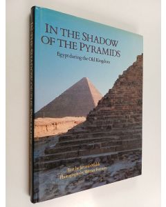 Kirjailijan Jaromir Malek käytetty kirja In the shadow of the pyramids : Egypt during the Old Kingdom