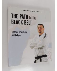 Kirjailijan Kid Peligro & Rodrigo Gracie käytetty kirja The Path to the Black Belt