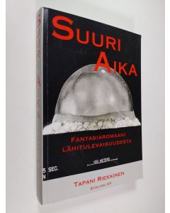 Kirjailijan Tapani Riekkinen käytetty kirja Suuri aika : fantasiaromaani lähitulevaisuudesta (signeerattu)