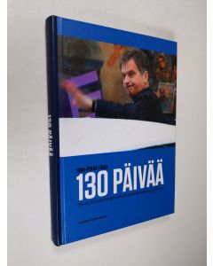 Kirjailijan Juha-Pekka Tikka käytetty kirja 130 päivää : Sauli Niinistön presidentinvaalikampanjan tarina