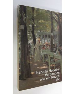 Kirjailijan Isabella Nadolny käytetty kirja Vergangen wie ein Rauch : Geschichte einer Familie (UUDENVEROINEN)