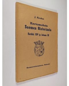 Kirjailijan Julius Krohn käytetty kirja Kertomuksia Suomen historiasta Eerikki XIV ja Juhana III