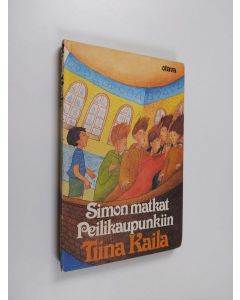 Kirjailijan Tiina Kaila käytetty kirja Simon matkat peilikaupunkiin