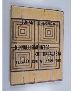 Kirjailijan Juhani Piilonen käytetty kirja Kunnallishallintoa kuttupitäjässä : Tyrvään kunta 1869-1968