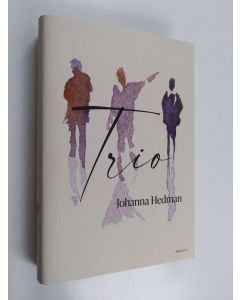 Kirjailijan Johanna Hedman uusi kirja Trio (UUSI)