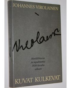 Kirjailijan Johannes Virolainen käytetty kirja Kuvat kulkevat : henkilökuvia ja tapahtumia 1930-luvulta alkaen
