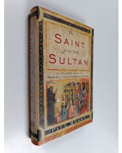 Kirjailijan Paul Moses käytetty kirja The saint and the sultan : the Crusades, Islam, and Francis of Assisi's mission of peace